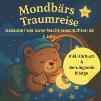 Mondbärs Traumreise: Bezaubernde Gute Nacht Geschichten ab 1 Jahr (German Edition) B0FF56RH1K Book Cover