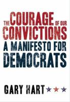 The Courage of Our Convictions: A Manifesto for Democrats 0805086625 Book Cover