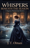 Whispers Beneath the Season: A Regency Paranormal Mystery (Murder Mystery) B0GXQWRLLZ Book Cover
