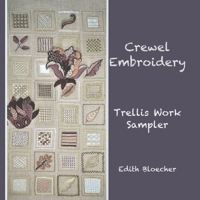 Crewel Embroidery - Trellis Work Sampler 1699353883 Book Cover