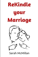 Rekindle your Marriage: How to Save your Marriage with your Husband and Build a Thriving Relationship Full of Joy and Intimacy for Life 1505896819 Book Cover