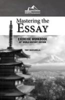 Mastering the Essay: AP* World History Edition (Exercise Workbook) 0990547183 Book Cover