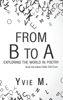 From B to A: Exploring The World In Poetry (Little Girl Lost) B08G9FL2VY Book Cover