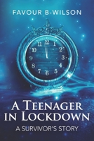 A TEENAGER IN LOCKDOWN: A Survivor’s Story B08T48JDYR Book Cover