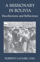 A Missionary in Bolivia: Recollections and Reflections B0BMT7LKPB Book Cover