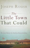 The Little Town That Could: The Story Behind the Charlton Heston Academy 1489702539 Book Cover