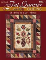 Fat-Quarter Quilting: 21 Terrific 16" X 20" Projects 1564779467 Book Cover