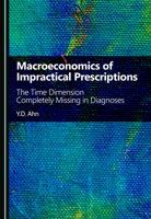 Macroeconomics of Impractical Prescriptions: The Time Dimension Completely Missing in Diagnoses 1036466264 Book Cover