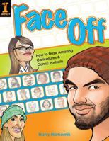 Face Off: How to Draw Amazing Caricatures & Comic Portraits 1581807597 Book Cover