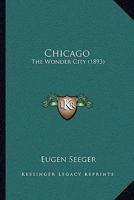 Chicago, the Wonder City 1021388211 Book Cover
