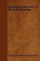 Shropshire Folk-Lore, Ed. by C.S. Burne, from the Collections of G.F. Jackson 1446013588 Book Cover