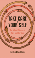 Take Care of Your Self: The Art and Cultures of Care and Liberation 1942173180 Book Cover