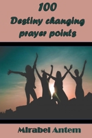 100 destiny-changing prayer points B086FT76N5 Book Cover