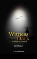 Witness to the Dark. A Testimony of Survival 9657023904 Book Cover