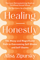 Healing Honestly: The Messy and Magnificent Path to Overcoming Self-Blame and Self-Shame 1523001402 Book Cover