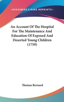 An Account Of The Hospital For The Maintenance And Education Of Exposed And Deserted Young Children 1164566180 Book Cover