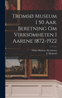 Tromsø museum i 50 aar. Beretning om virksomheten i aarene 1872-1922 1019254211 Book Cover