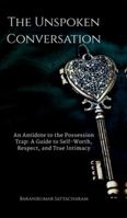 The Unspoken Conversation: An Antidote to the Possession Trap and a Guide to the Power of True Intimacy B0G49TH6JZ Book Cover