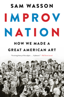 Improv Nation: How We Made a Great American Art 1328508005 Book Cover