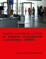 Gestión auxiliar de archivo en soporte convencional o informático. UF0513. (Operaciones auxiliares de servicios administrativos y generales) (Spanish Edition) 8417943439 Book Cover