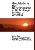 Geschiedenis der Nederlandsche Volkplantingen in Noord-Amerika 0530914557 Book Cover