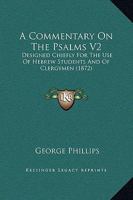 A Commentary On The Psalms V2: Designed Chiefly For The Use Of Hebrew Students And Of Clergymen 1436721792 Book Cover