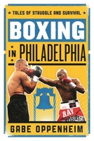 Boxing in Philadelphia: Tales of Struggle and Survival 1442236450 Book Cover