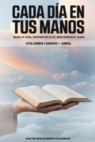 CADA DIA EN TUS MANOS: Orar la vida, despertar la fe, descansar el alma. Volumen I Enero-Abril (Spanish Edition) B0GGZWTD81 Book Cover