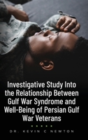 Investigative Study Into the Relationship Between Gulf War Syndrome and Well-Being of Persian Gulf War Veterans B0BHL97FJ3 Book Cover