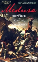 The Wreck of the Medusa: The Most Famous Sea Disaster of the Nineteenth Century