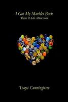 I Got My Marbles Back: There IS Life After Loss 0692560378 Book Cover