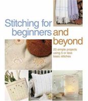 Stitching for Beginners and Beyond: 23 Simple Projects Using 5 or Less Basic Stitches 0896895262 Book Cover