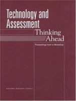 Technology and Assessment: Thinking Ahead -- Proceedings from a Workshop 0309083206 Book Cover