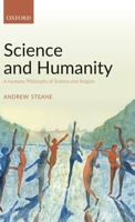 Science and Humanity: A Humane Philosophy of Science and Religion 0198824580 Book Cover