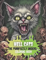 Hell Cats: The Purrfectly Undead Adult Coloring Book: Color the Zombie Kittens of the Underworld B0CFCPWMSN Book Cover