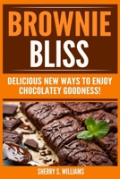 Brownie Bliss: Delicious New Ways To Enjoy Chocolatey Goodness! 1986495620 Book Cover