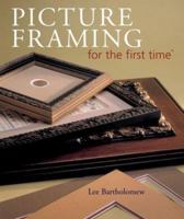 Picture Framing for the first time (For the First Time) 1402727836 Book Cover