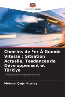 Chemins de Fer À Grande Vitesse: Situation Actuelle, Tendances de Développement et Türki?ye (French Edition) 6209351123 Book Cover