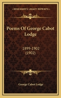 Poems Of George Cabot Lodge: 1899-1902 116424020X Book Cover