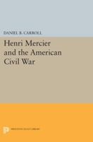 Henri Mercier and the American Civil War, 0691620407 Book Cover