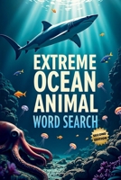 Extreme Ocean Animal Word Search (Second Edition): Explore the Depths with These 50 Fun & Brain-Boosting Puzzles plus 10 Bonus Coloring Pages! 1997833123 Book Cover