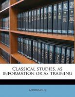 Classical Studies, as Information or as Training 117165880X Book Cover