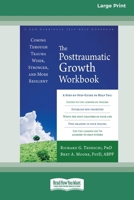 The Posttraumatic Growth Workbook: Coming Through Trauma Wiser, Stronger, and More Resilient (16pt Large Print Format) 1038727146 Book Cover