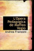 L'Opera Pedagogica de Maffeo Vegio 0554979802 Book Cover