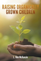 Raising Organically Grown Children 1965293239 Book Cover