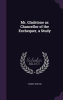 Mr. Gladstone As Chancellor of the Exchequer 1146165021 Book Cover
