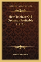 How To Make Old Orchards Profitable 1248412834 Book Cover