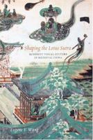 Shaping The Lotus Sutra: Buddhist Visual Culture In Medieval China 0295984627 Book Cover