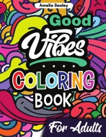Good Vibes Coloring Book for Adults: Positive Coloring Book, Uplifting Adult Coloring Books for Relaxation and Stress Relief 7262817108 Book Cover
