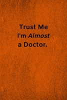 Trust Me I'm Almost a Doctor: Lined Journal Medical Notebook To Write in 1673928609 Book Cover